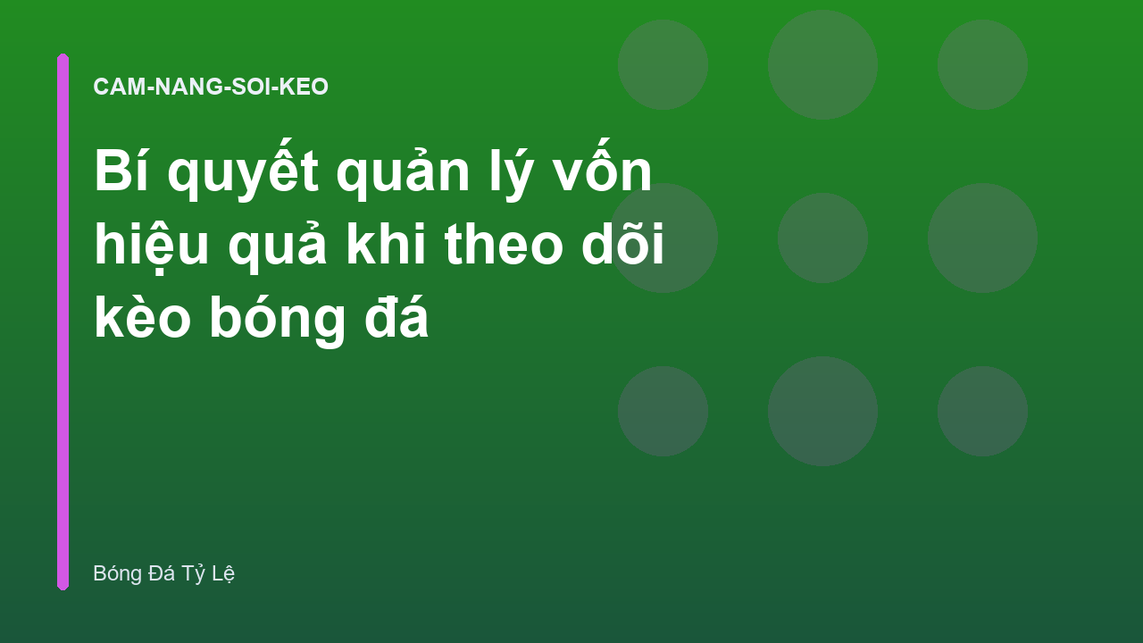 Bí quyết quản lý vốn hiệu quả khi theo dõi kèo bóng đá