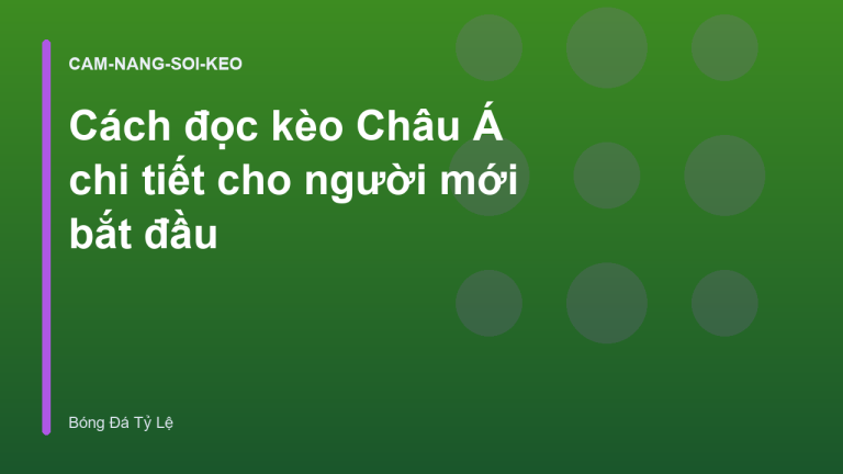 Cách đọc kèo Châu Á chi tiết cho người mới bắt đầu