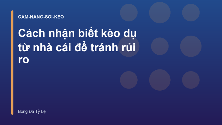 Cách nhận biết kèo dụ từ nhà cái để tránh rủi ro