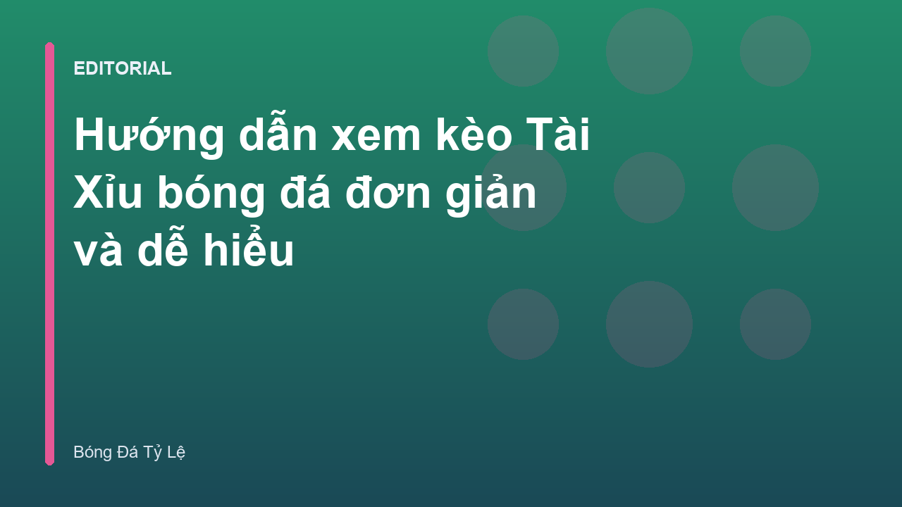 Hướng dẫn cách đọc kèo Tài Xỉu bóng đá